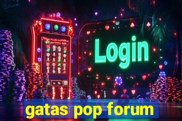 gatas pop forum